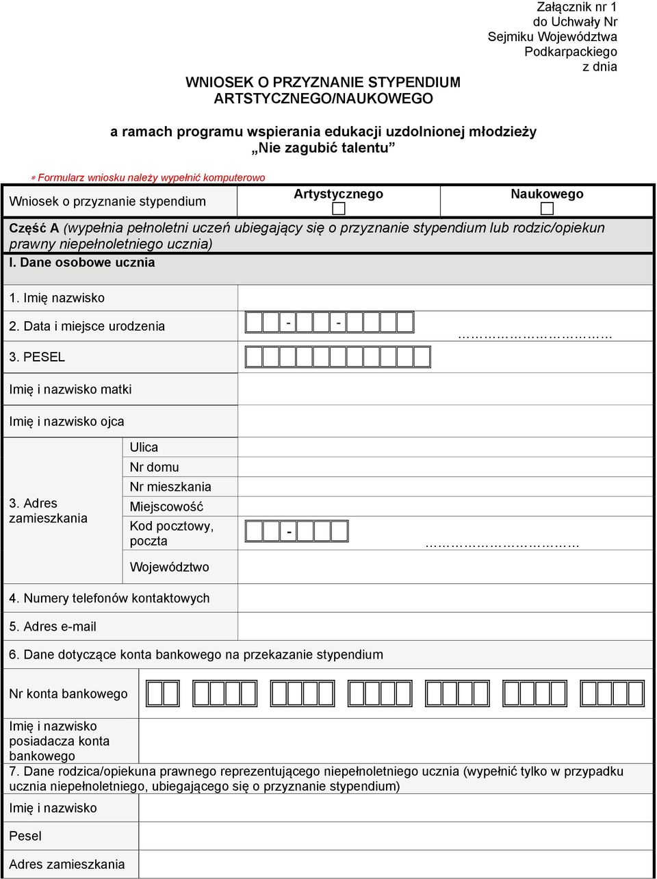 rodzic/opiekun prawny niepełnoletniego ucznia) I. Dane osobowe ucznia 1. Imię nazwisko 2. Data i miejsce urodzenia 3. PESEL - - Imię i nazwisko matki Imię i nazwisko ojca Ulica Nr domu 3.