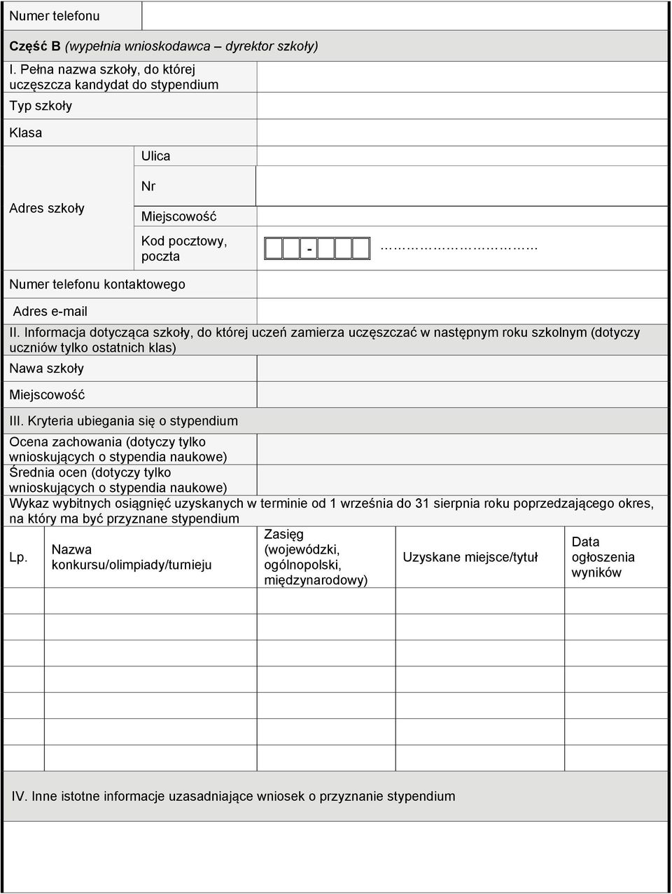 Informacja dotycząca szkoły, do której uczeń zamierza uczęszczać w następnym roku szkolnym (dotyczy uczniów tylko ostatnich klas) Nawa szkoły Miejscowość III.