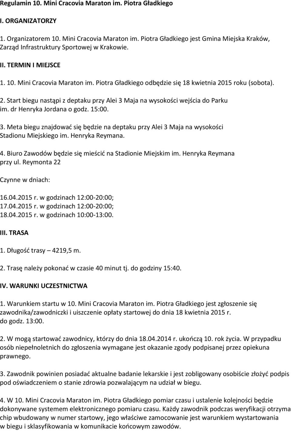 dr Henryka Jordana o godz. 15:00. 3. Meta biegu znajdować się będzie na deptaku przy Alei 3 Maja na wysokości Stadionu Miejskiego im. Henryka Reymana. 4.