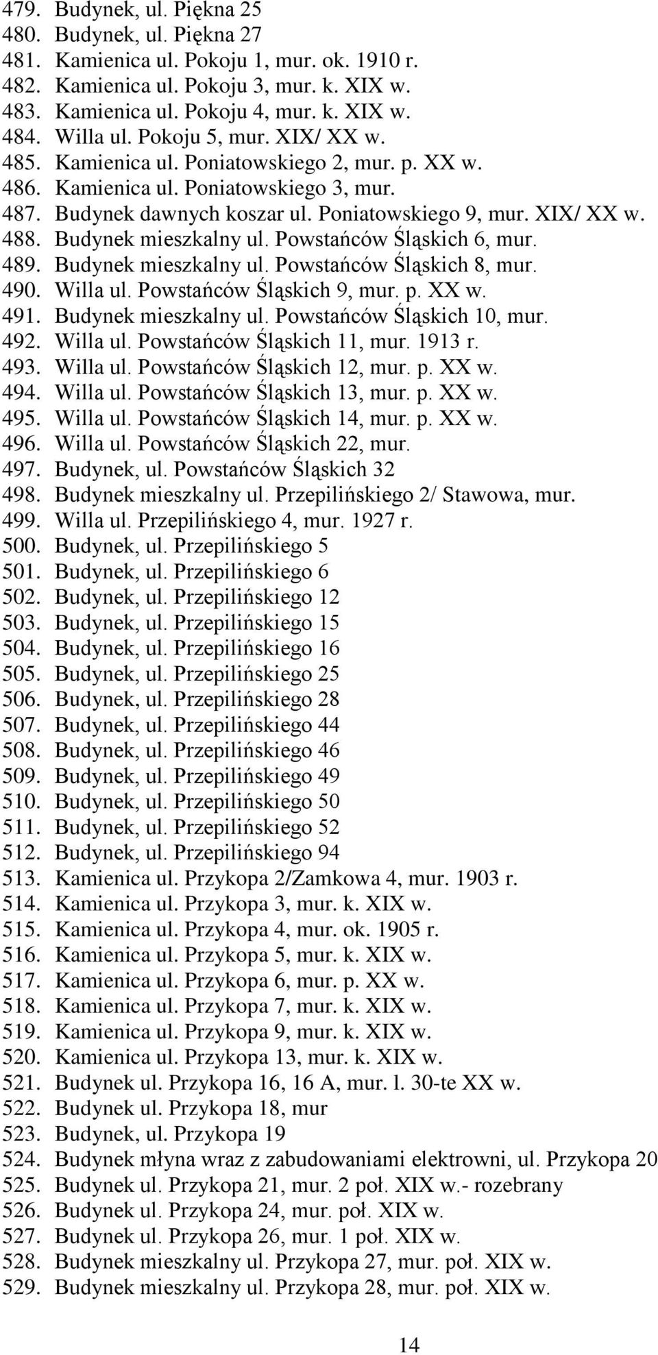 Budynek mieszkalny ul. Powstańców Śląskich 6, mur. 489. Budynek mieszkalny ul. Powstańców Śląskich 8, mur. 490. Willa ul. Powstańców Śląskich 9, mur. p. XX w. 491. Budynek mieszkalny ul. Powstańców Śląskich 10, mur.