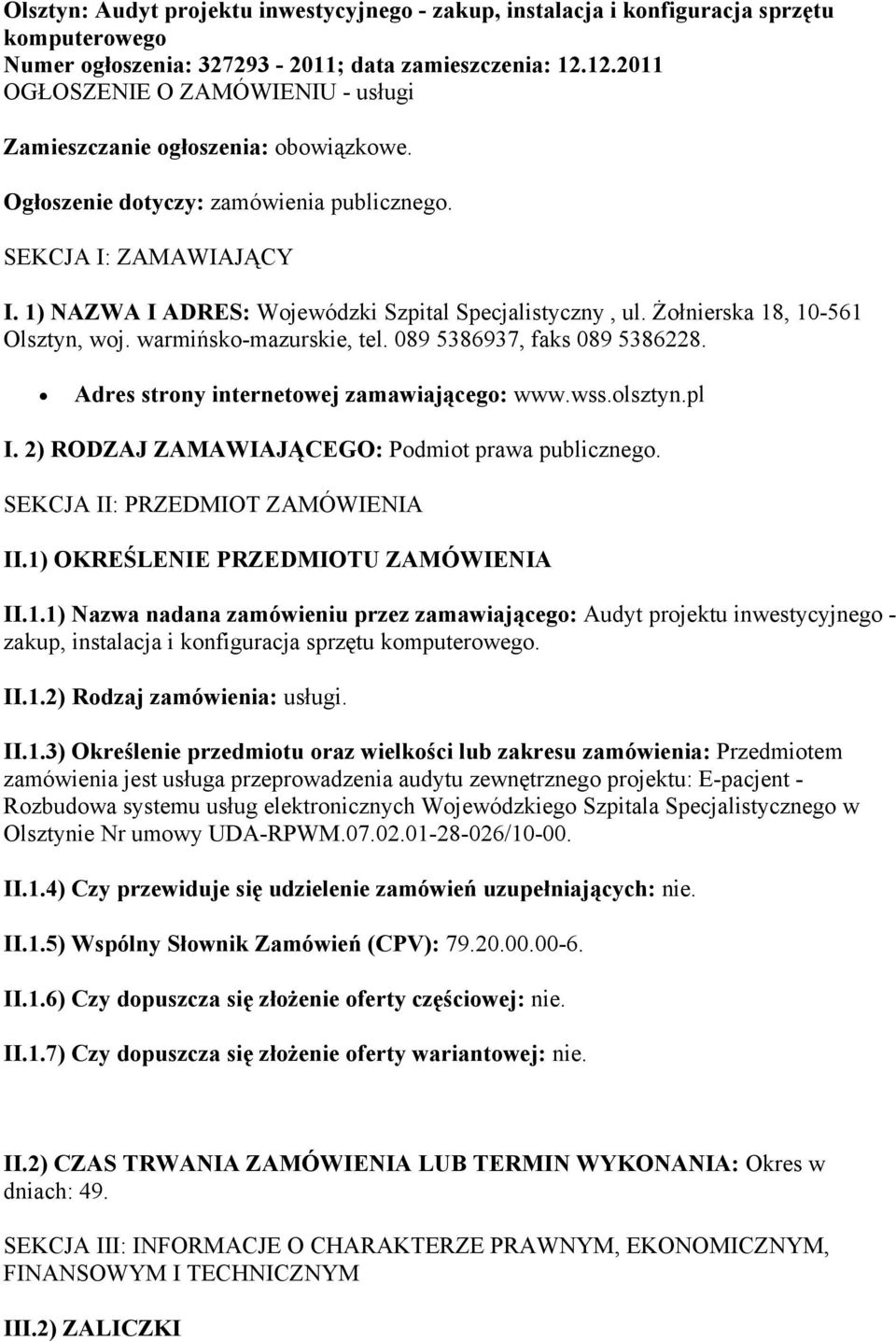 1) NAZWA I ADRES: Wojewódzki Szpital Specjalistyczny, ul. Żołnierska 18, 10-561 Olsztyn, woj. warmińsko-mazurskie, tel. 089 5386937, faks 089 5386228. Adres strony internetowej zamawiającego: www.wss.