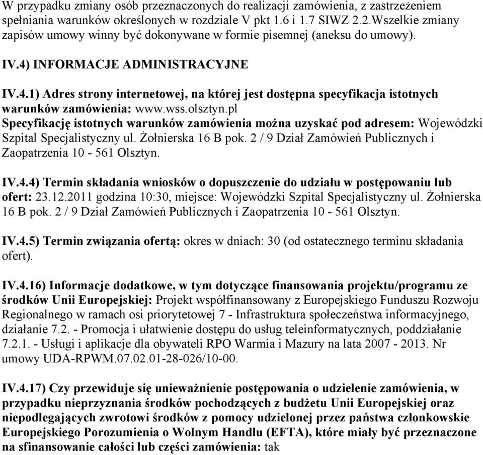 wss.olsztyn.pl Specyfikację istotnych warunków zamówienia można uzyskać pod adresem: Wojewódzki Szpital Specjalistyczny ul. Żołnierska 16 B pok.