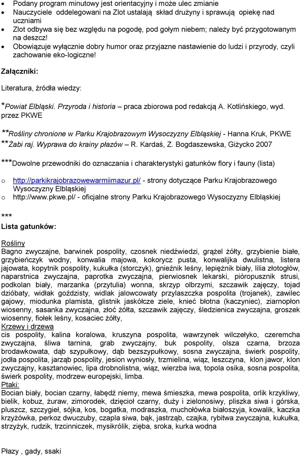 Załączniki: Literatura, źródła wiedzy: *Powiat Elbląski. Przyroda i historia praca zbiorowa pod redakcją A. Kotlińskiego, wyd.