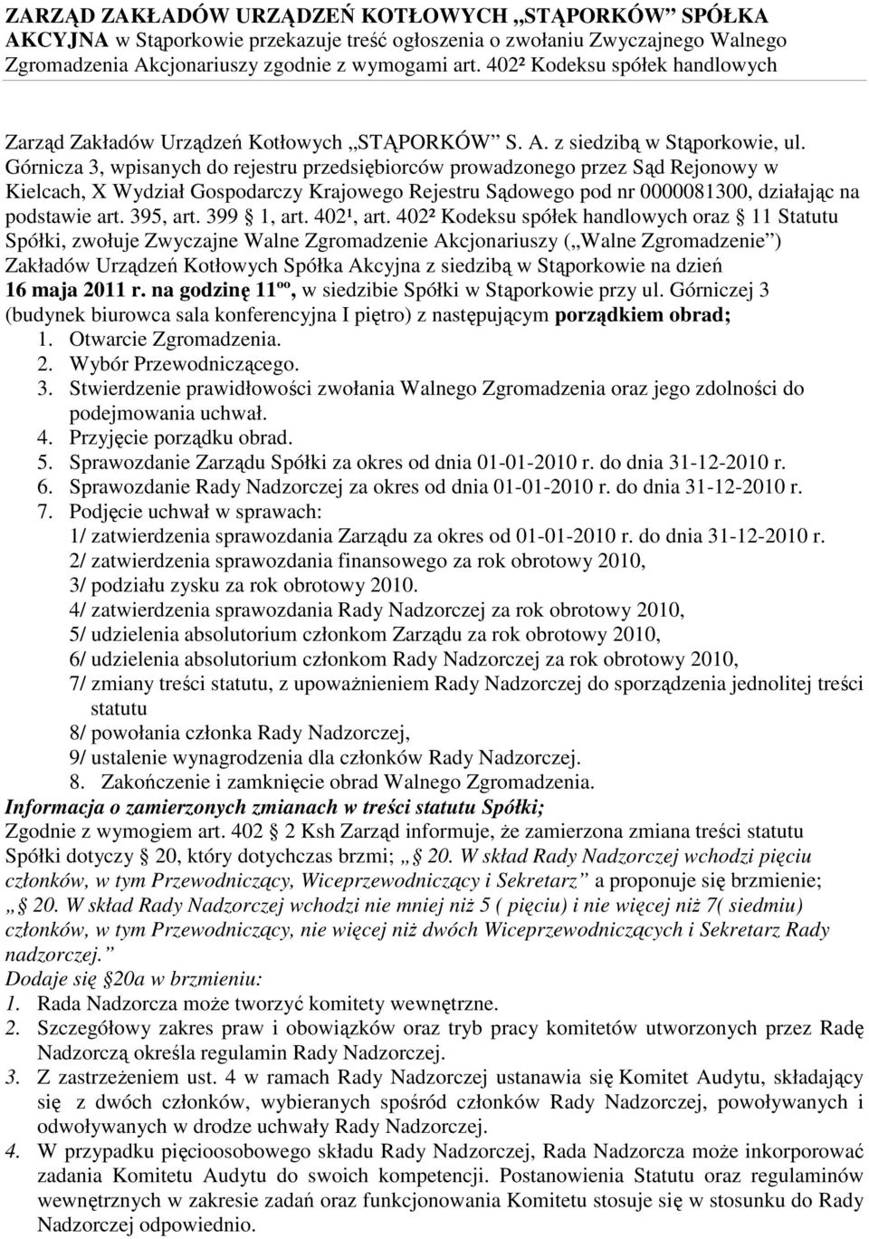 Górnicza 3, wpisanych do rejestru przedsiębiorców prowadzonego przez Sąd Rejonowy w Kielcach, X Wydział Gospodarczy Krajowego Rejestru Sądowego pod nr 0000081300, działając na podstawie art. 395, art.