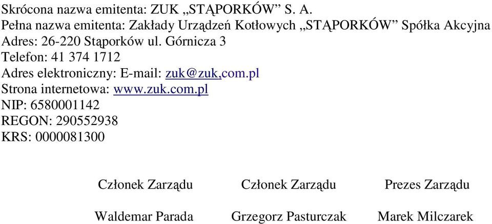 Górnicza 3 Telefon: 41 374 1712 Adres elektroniczny: E-mail: zuk@zuk,com.pl Strona internetowa: www.