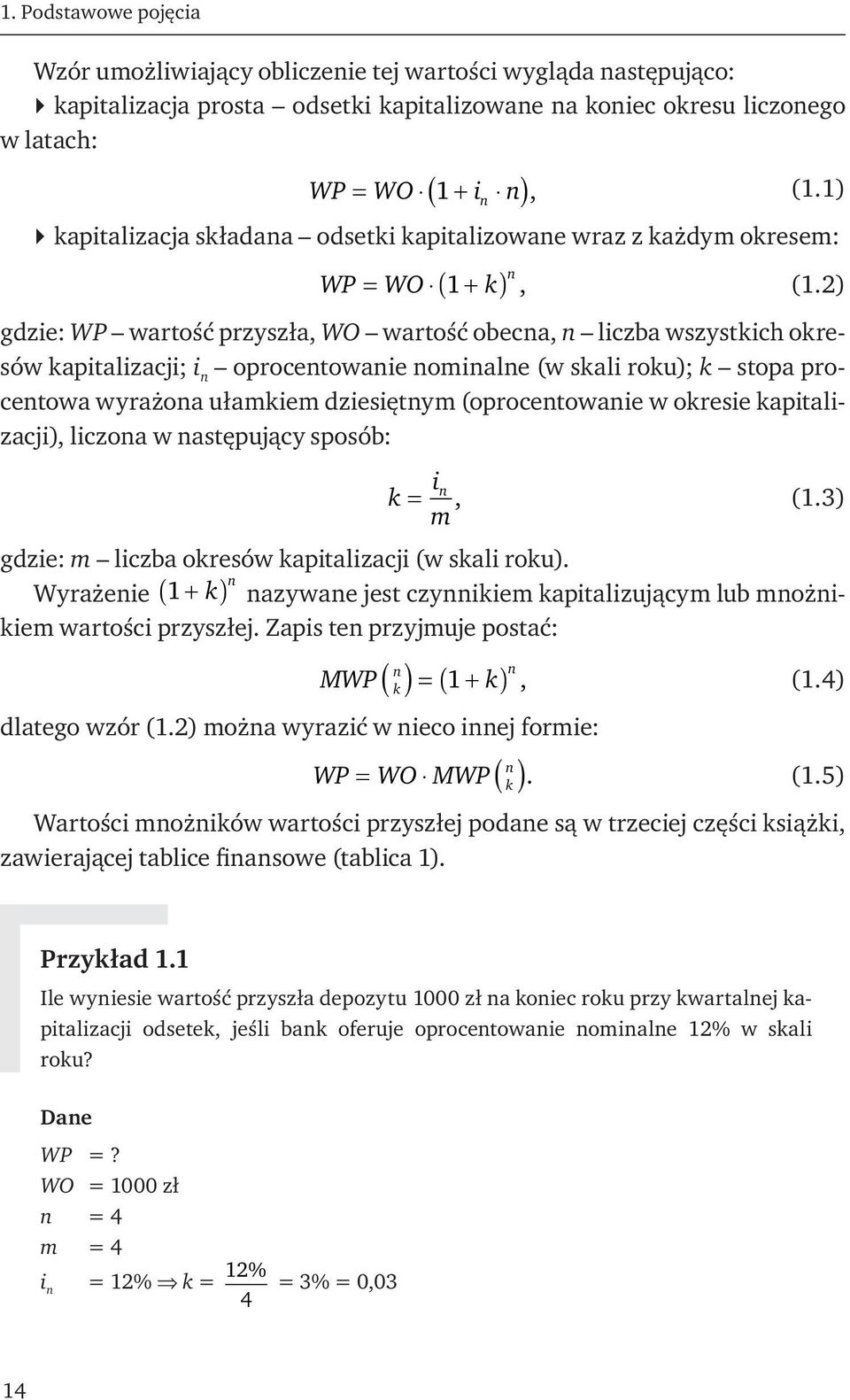 2) gdzie: WP wartość przyszła, WO wartość obecna, n liczba wszystkich okresów kapitalizacji; i n oprocentowanie nominalne (w skali roku); k stopa procentowa wyrażona ułamkiem dziesiętnym