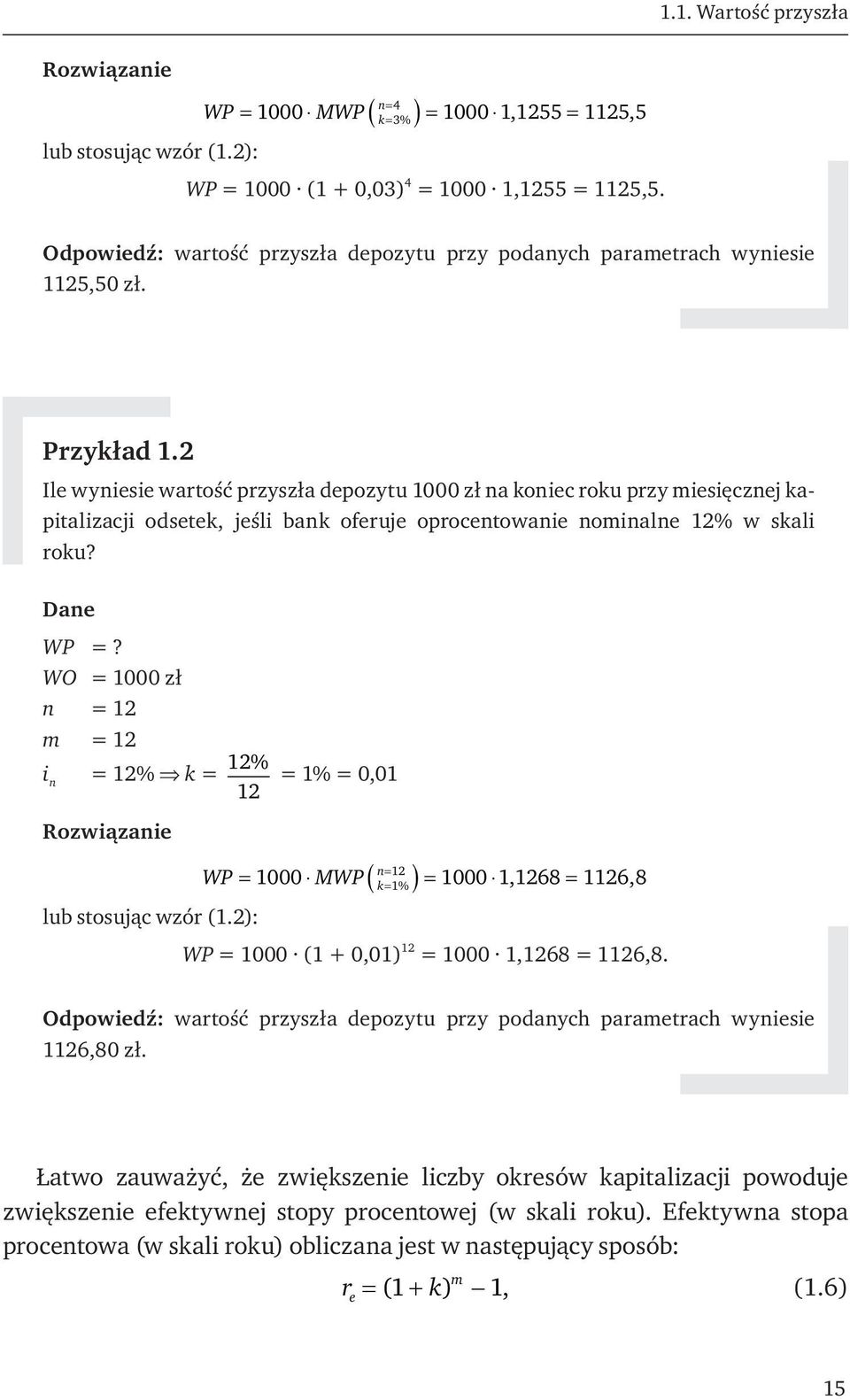 2 Ile wyniesie wartość przyszła depozytu 1000 zł na koniec roku przy miesięcznej kapitalizacji odsetek, jeśli bank oferuje oprocentowanie nominalne 12% w skali roku? Dane WP =?