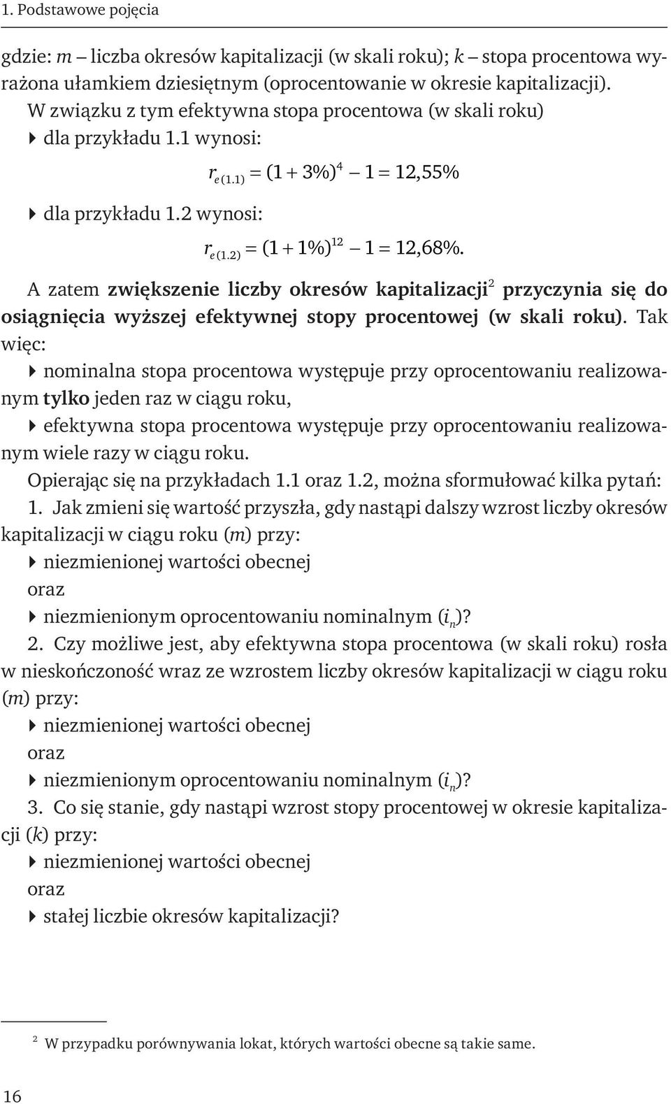 12 A zatem zwiększenie liczby okresów kapitalizacji 2 przyczynia się do osiągnięcia wyższej efektywnej stopy procentowej (w skali roku).