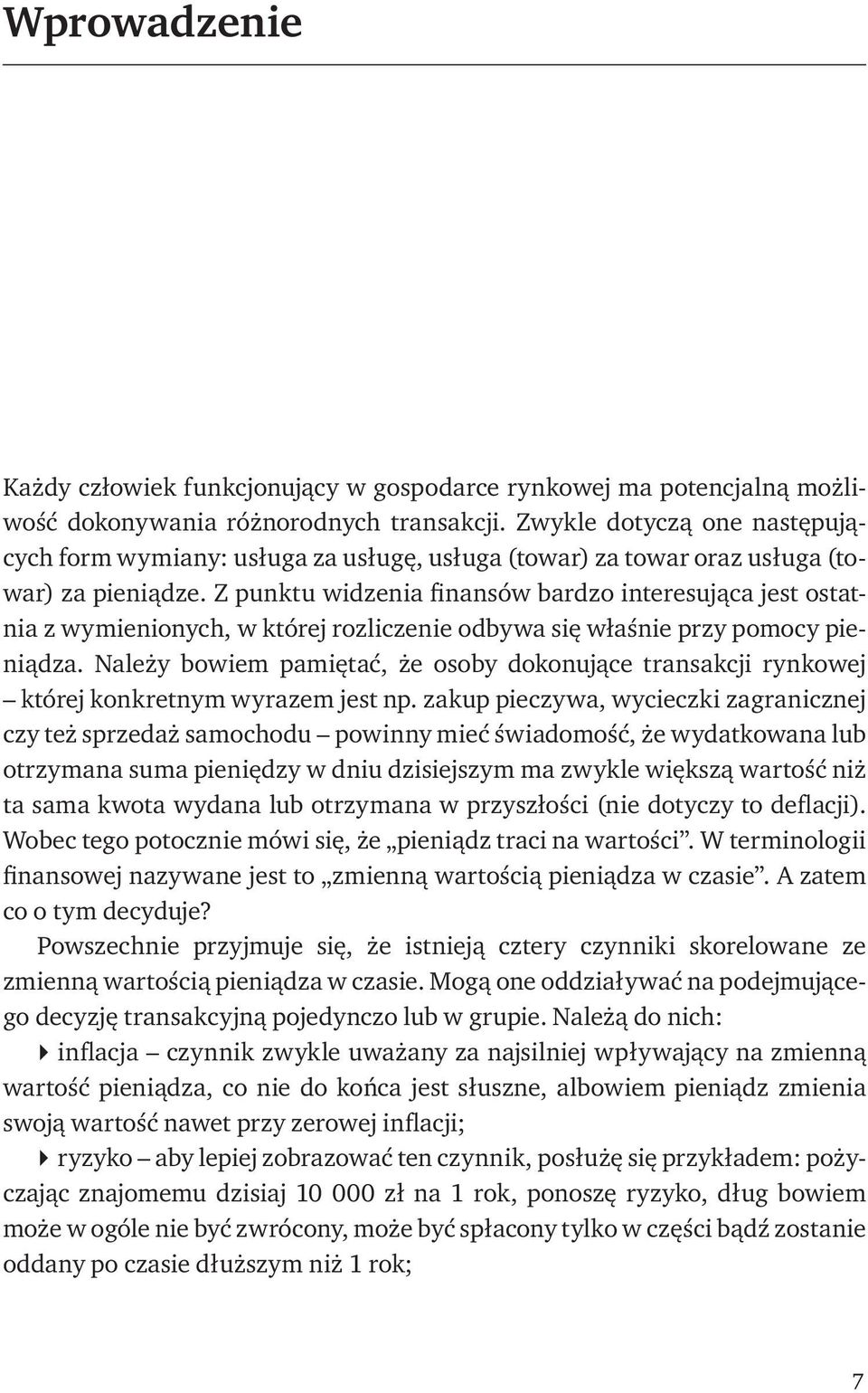 Z punktu widzenia finansów bardzo interesująca jest ostatnia z wymienionych, w której rozliczenie odbywa się właśnie przy pomocy pieniądza.