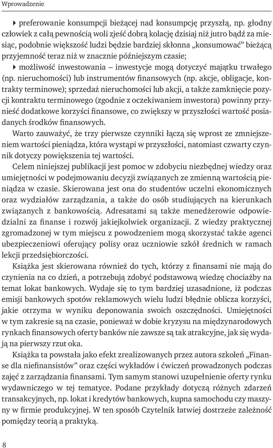 późniejszym czasie; możliwość inwestowania inwestycje mogą dotyczyć majątku trwałego (np. nieruchomości) lub instrumentów finansowych (np.