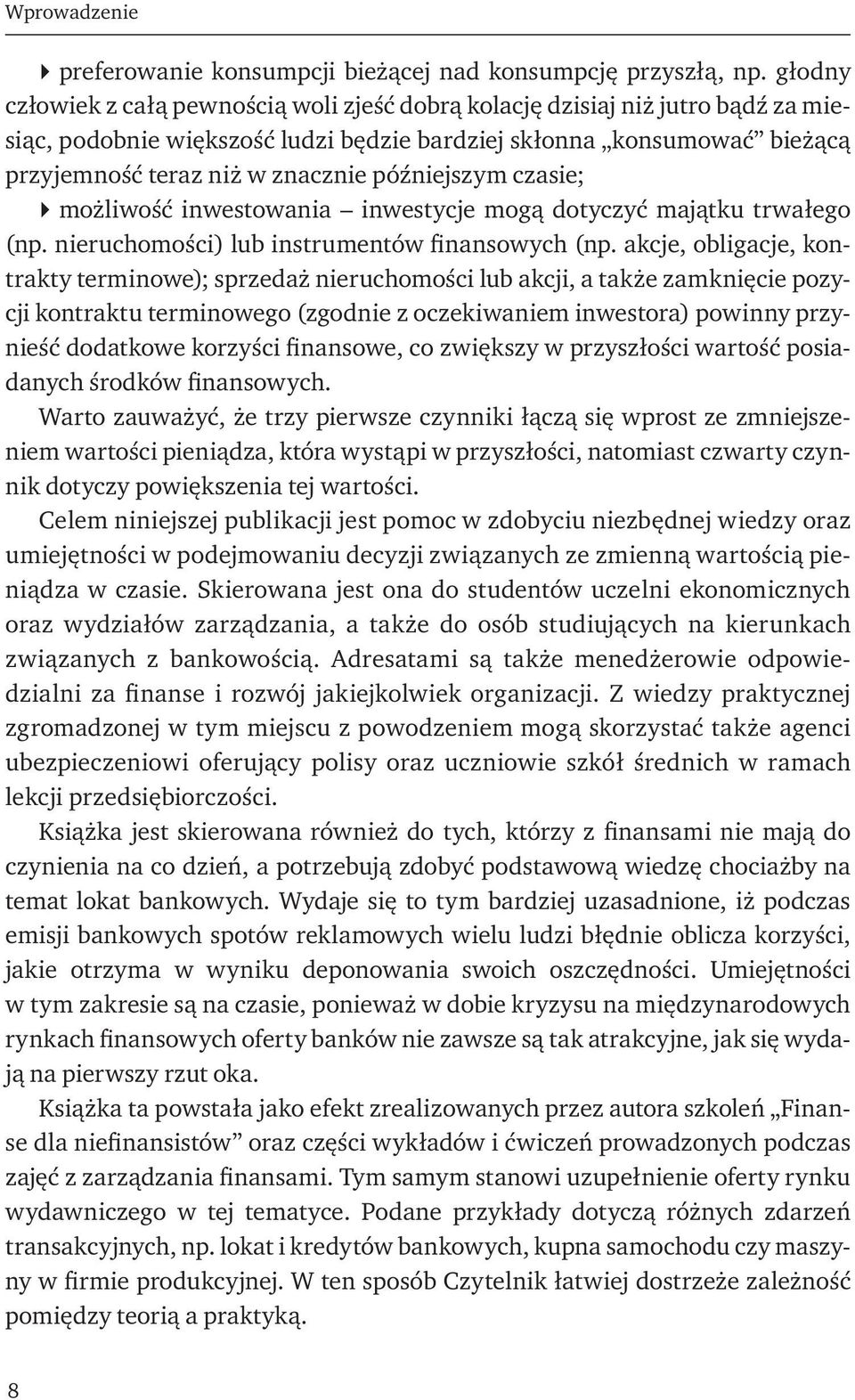 późniejszym czasie; możliwość inwestowania inwestycje mogą dotyczyć majątku trwałego (np. nieruchomości) lub instrumentów finansowych (np.