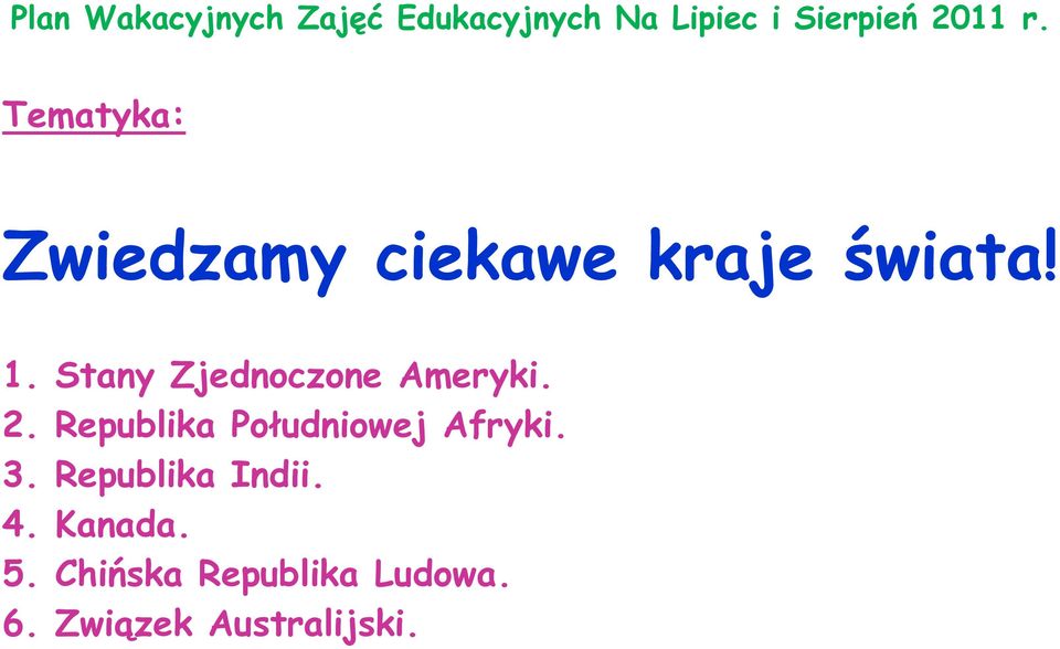 Stany Zjednoczone Ameryki. 2. Republika Południowej Afryki. 3.