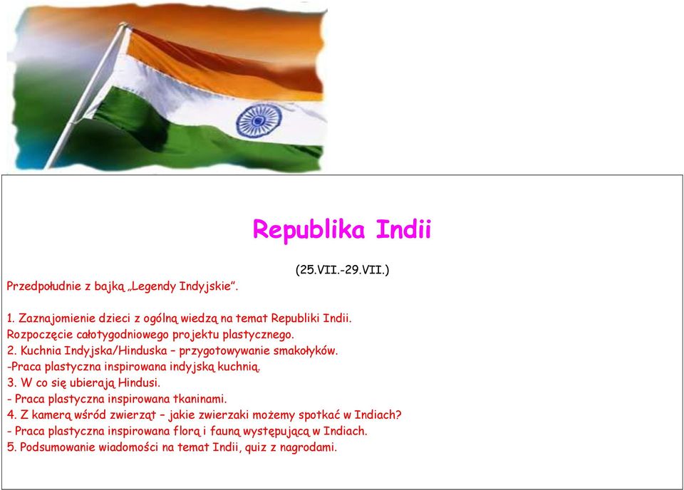 -Praca plastyczna inspirowana indyjską kuchnią. 3. W co się ubierają Hindusi. - Praca plastyczna inspirowana tkaninami. 4.