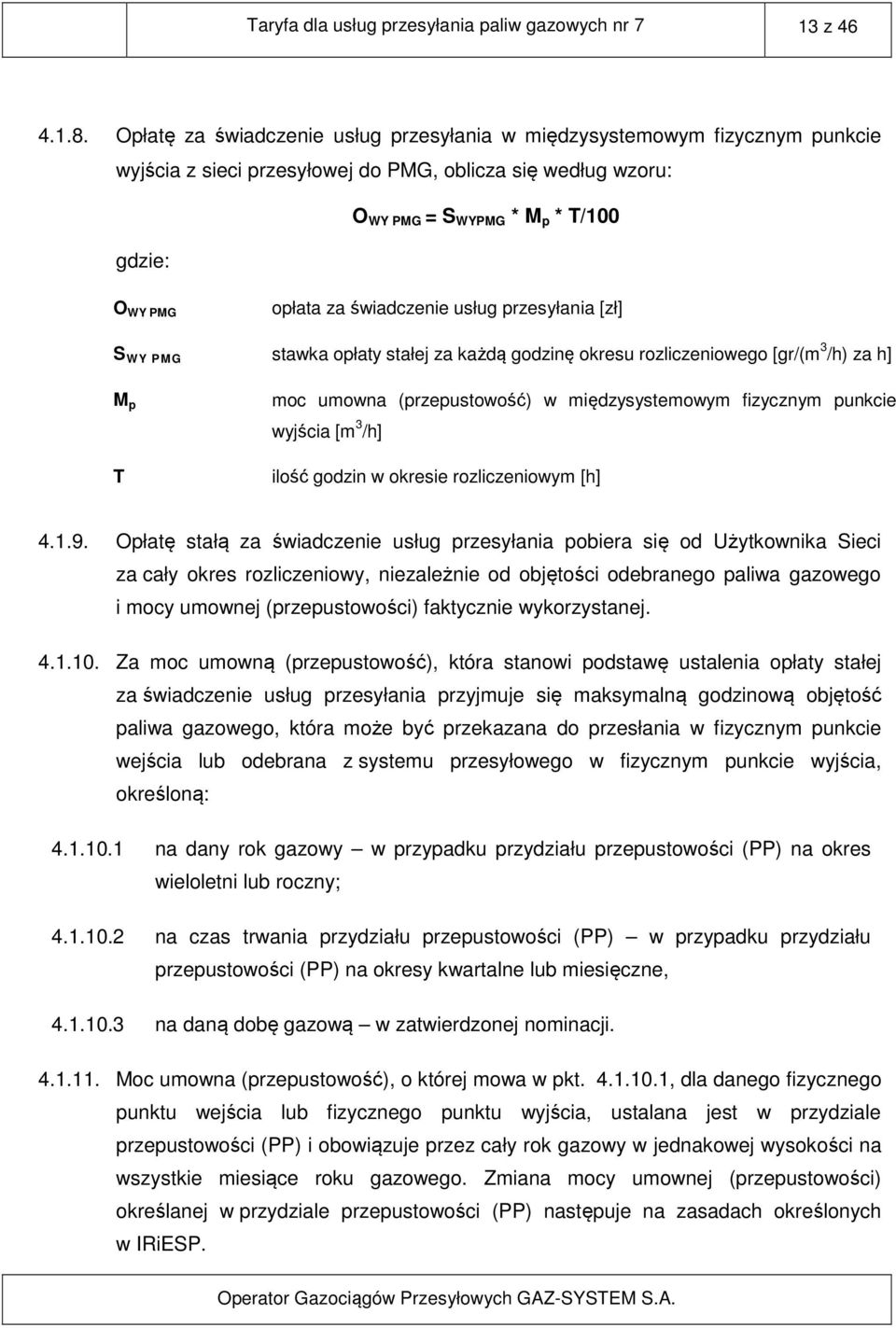 świadczenie usług przesyłania [zł] S WY PMG stawka opłaty stałej za każdą godzinę okresu rozliczeniowego [gr/(m 3 /h) za h] M p T moc umowna (przepustowość) w międzysystemowym fizycznym punkcie