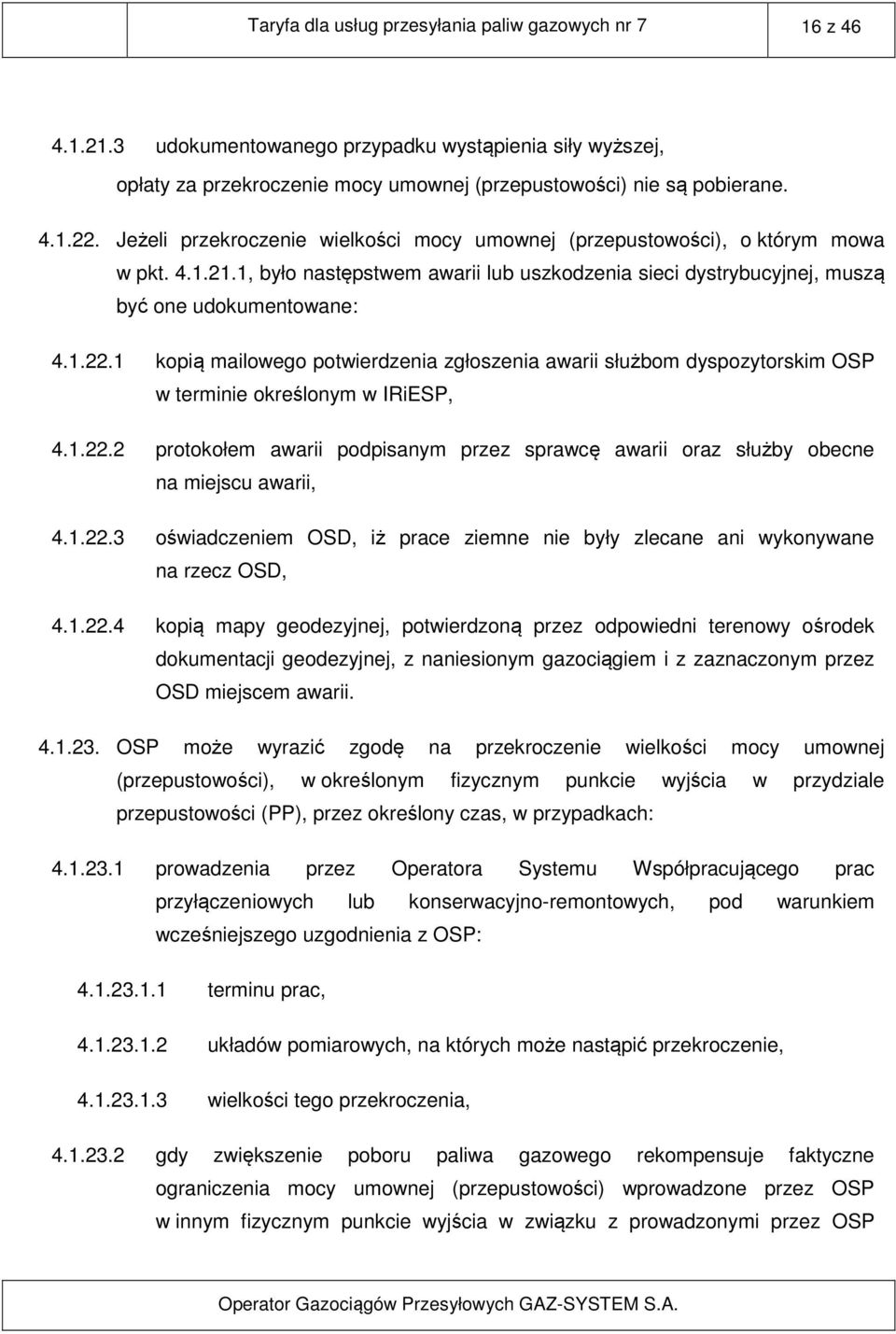 1 kopią mailowego potwierdzenia zgłoszenia awarii służbom dyspozytorskim OSP w terminie określonym w IRiESP, 4.1.22.