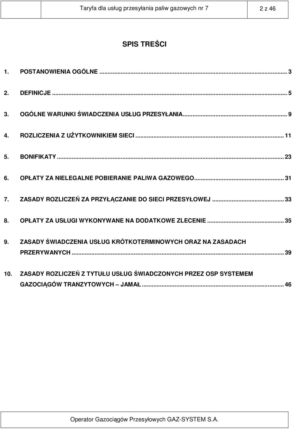 OPŁATY ZA NIELEGALNE POBIERANIE PALIWA GAZOWEGO... 31 7. ZASADY ROZLICZEŃ ZA PRZYŁĄCZANIE DO SIECI PRZESYŁOWEJ... 33 8.