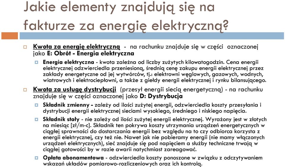 Cena energii elektrycznej odzwierciedla przeniesioną, średnią cenę zakupu energii elektrycznej przez zakłady energetyczne od jej wytwórców, tj.
