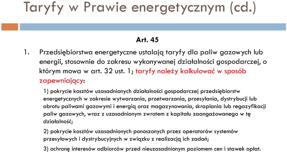 1; taryfy należy kalkulować w sposób zapewniający: 1) pokrycie kosztów uzasadnionych di działalności dił ś i gospodarczej przedsiębiorstw energetycznych w zakresie wytwarzania, przetwarzania,