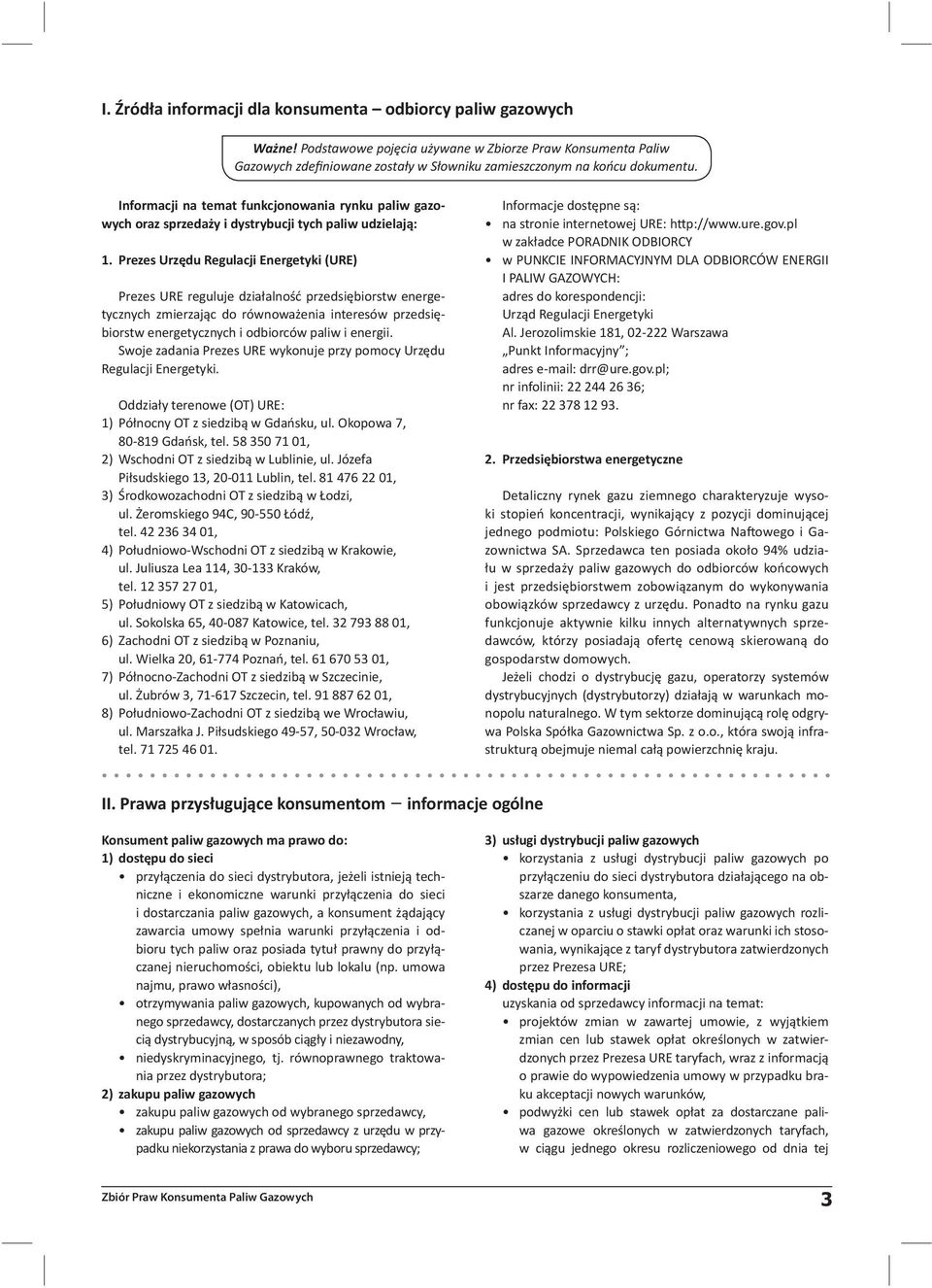 Prezes Urzędu Regulacji Energetyki (URE) Prezes URE reguluje działalność przedsiębiorstw energetycznych zmierzając do równoważenia interesów przedsiębiorstw energetycznych i odbiorców paliw i energii.