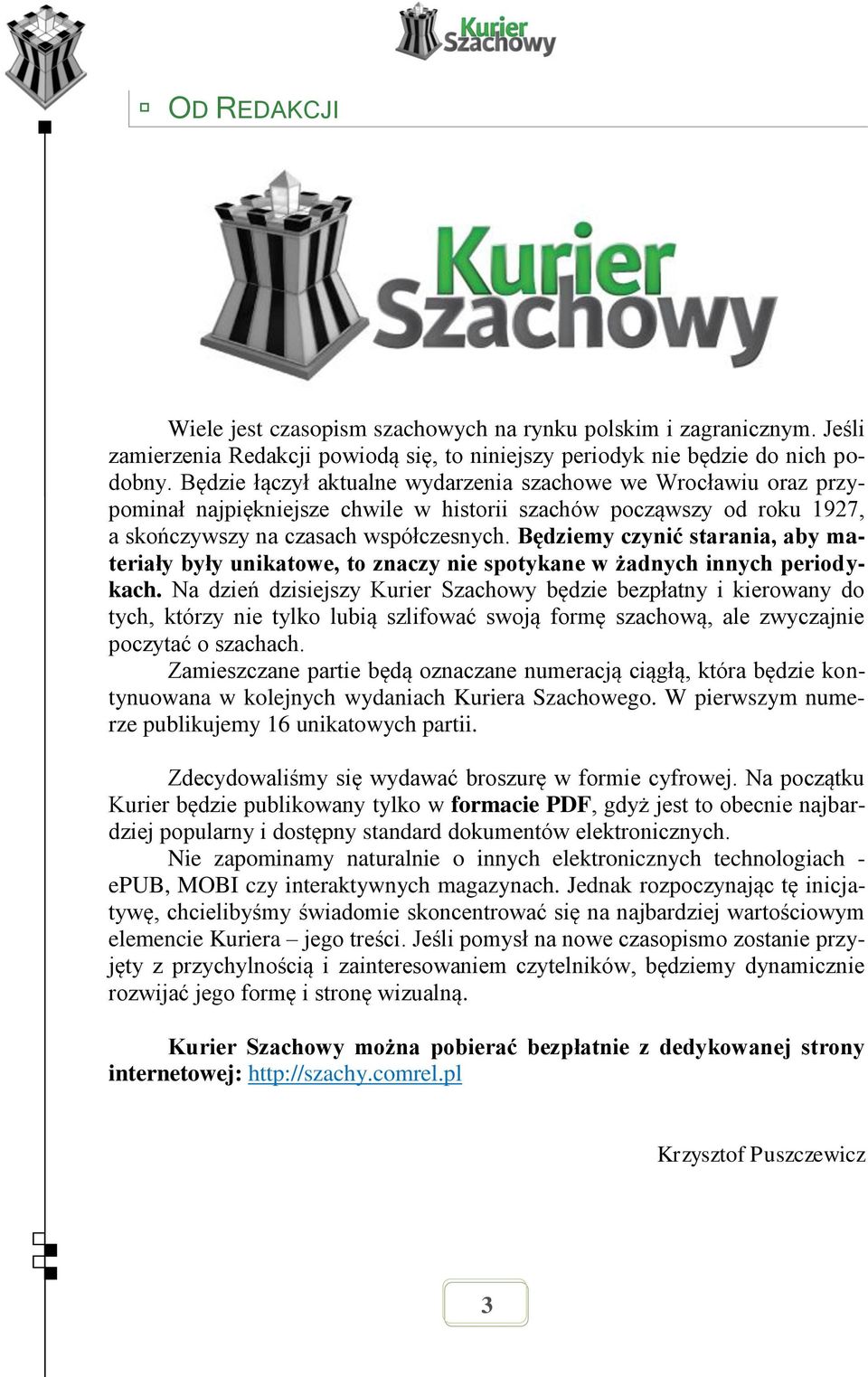 Będziemy czynić starania, aby materiały były unikatowe, to znaczy nie spotykane w żadnych innych periodykach.