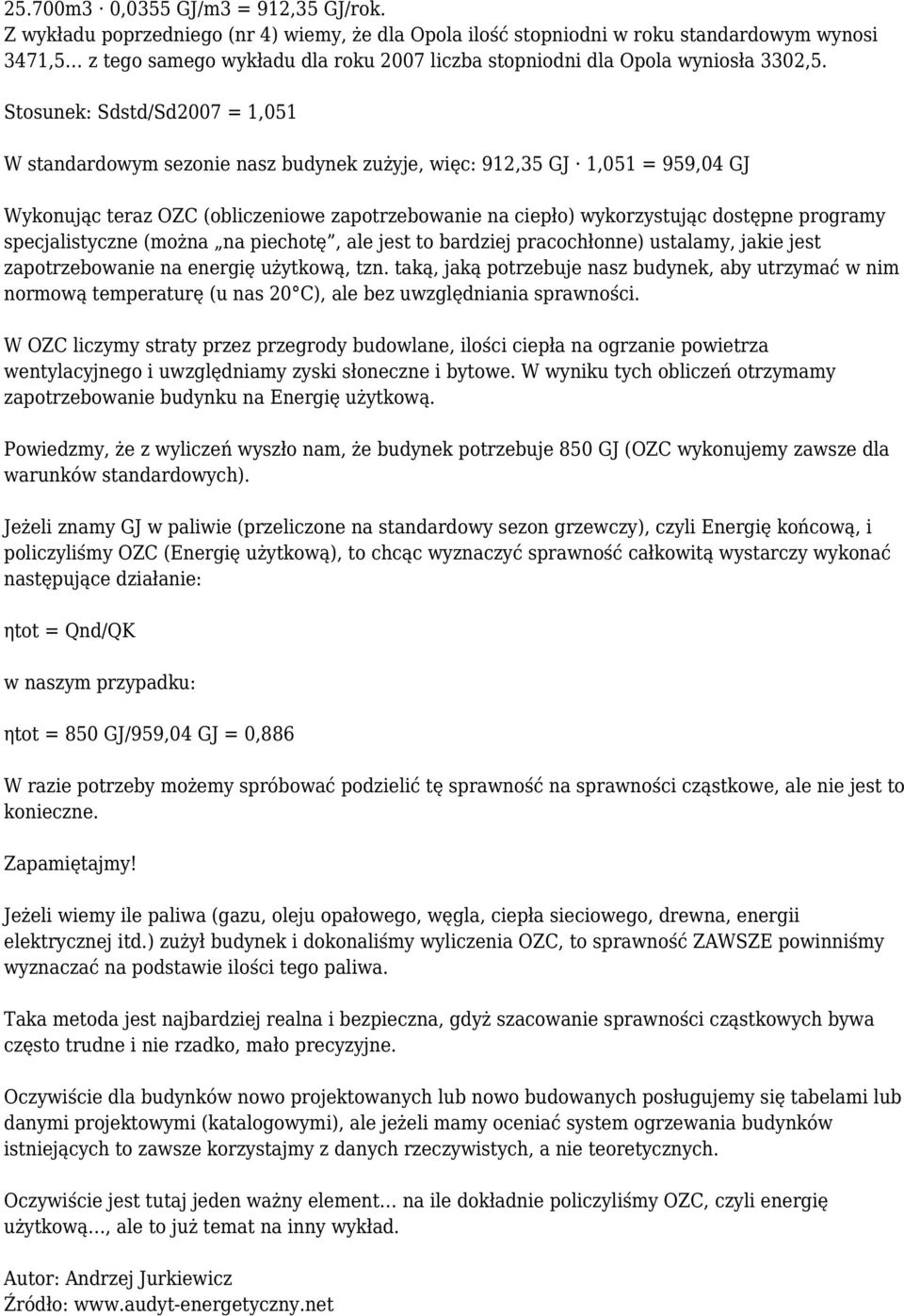 Stosunek: Sdstd/Sd2007 = 1,051 W standardowym sezonie nasz budynek zużyje, więc: 912,35 GJ 1,051 = 959,04 GJ Wykonując teraz OZC (obliczeniowe zapotrzebowanie na ciepło) wykorzystując dostępne