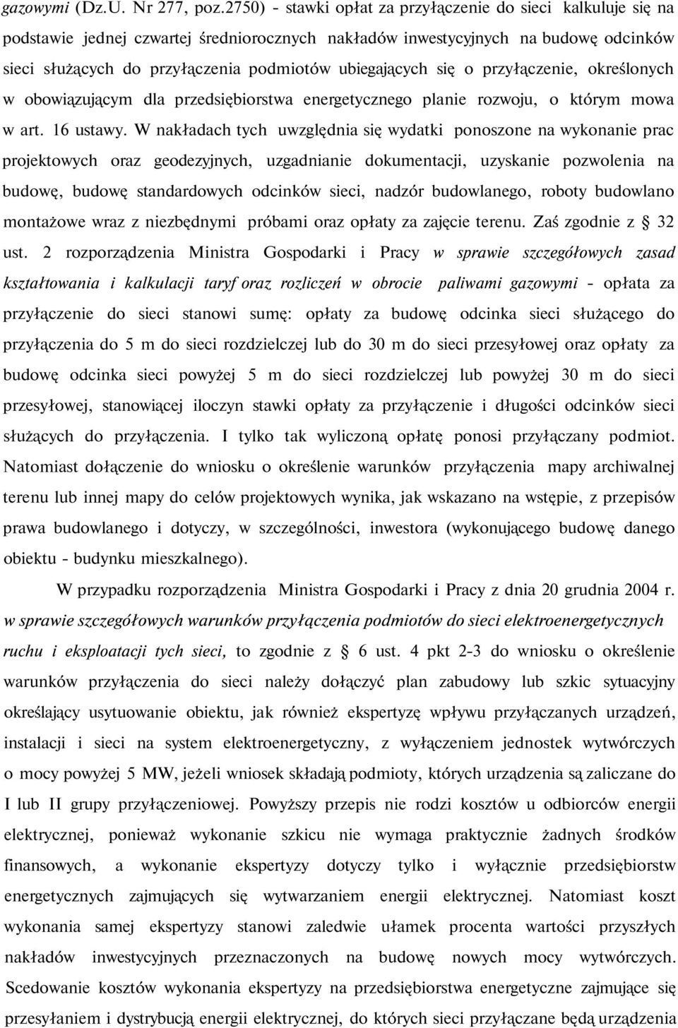 ubiegających się o przyłączenie, określonych w obowiązującym dla przedsiębiorstwa energetycznego planie rozwoju, o którym mowa w art. 16 ustawy.