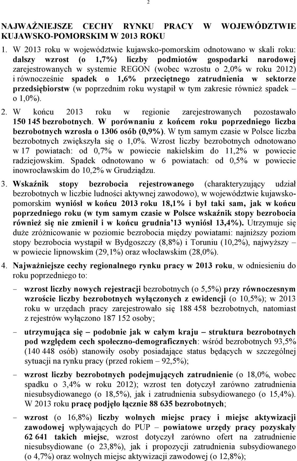 2012) i równocześnie spadek o 1,6% przeciętnego zatrudnienia w sektorze przedsiębiorstw (w poprzednim roku wystąpił w tym zakresie również spadek o 1,0%). 2.