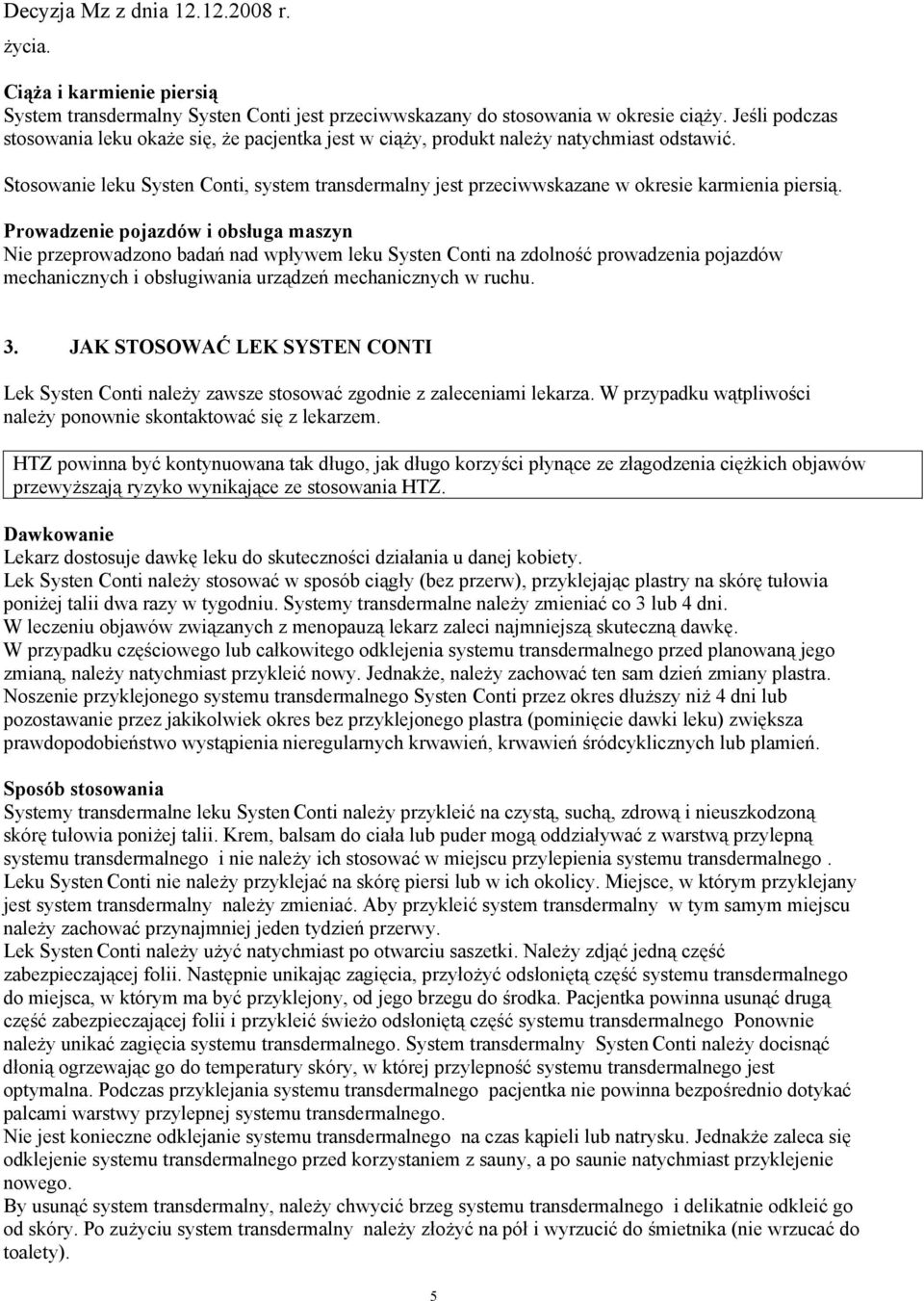 Stosowanie leku Systen Conti, system transdermalny jest przeciwwskazane w okresie karmienia piersią.