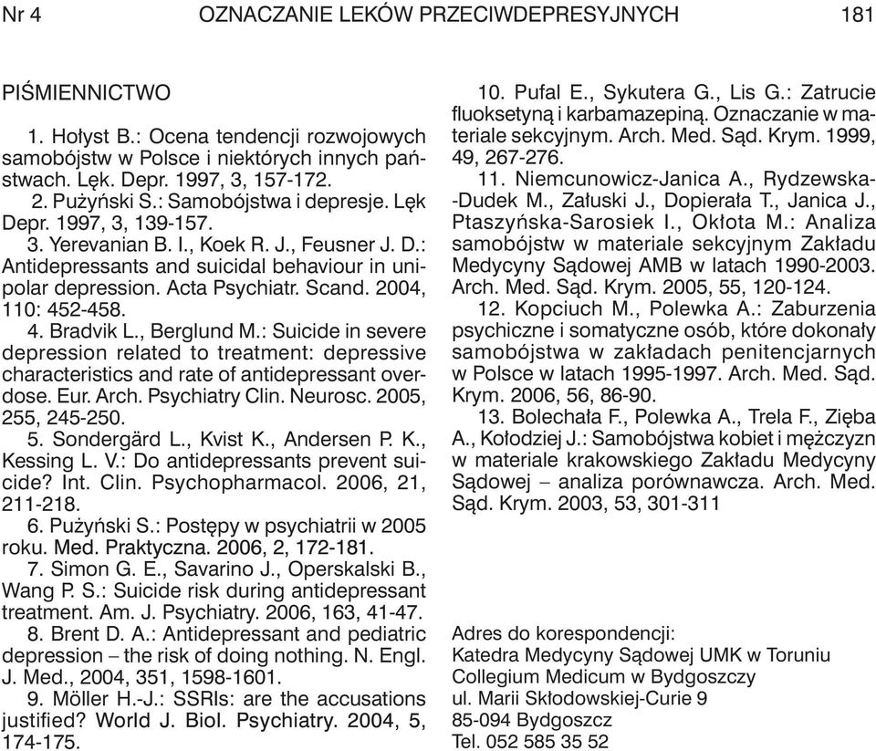 2004, 110: 452-458. 4. bradvik L., berglund M.: Suicide in severe depression related to treatment: depressive characteristics and rate of antidepressant overdose. Eur. Arch. Psychiatry Clin. Neurosc.