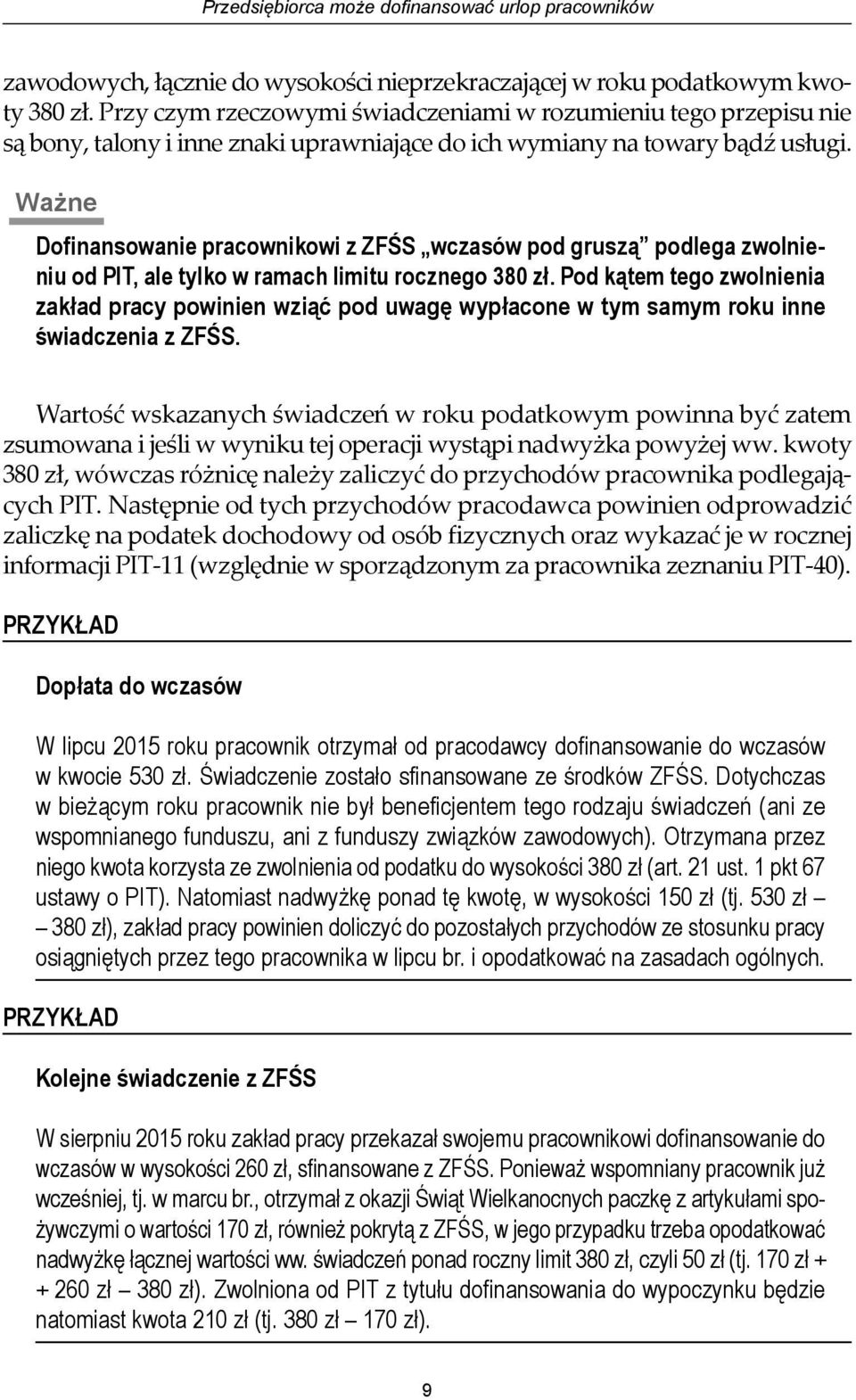 Ważne Dofinansowanie pracownikowi z ZFŚS wczasów pod gruszą podlega zwolnieniu od PIT, ale tylko w ramach limitu rocznego 380 zł.