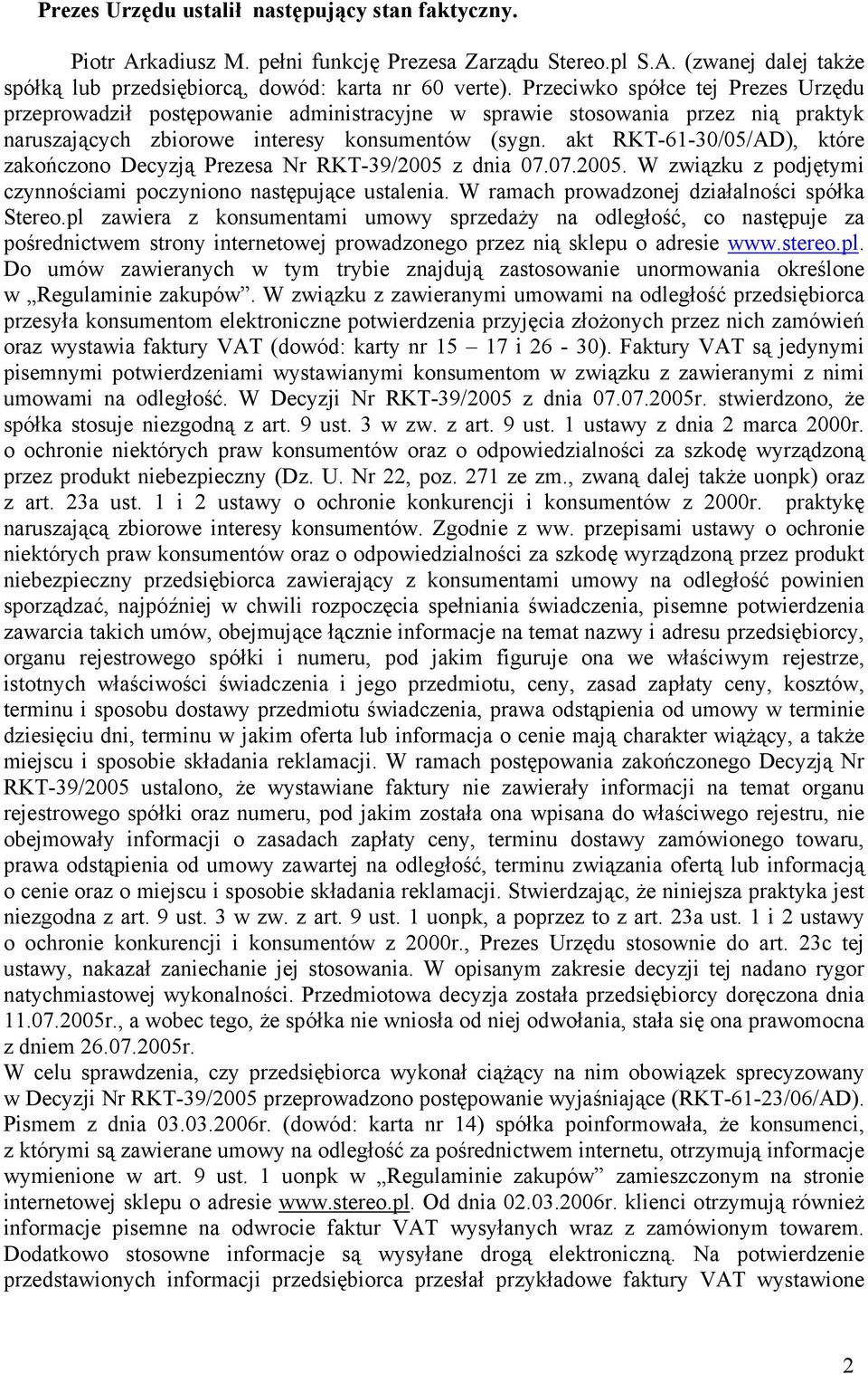 akt RKT-61-30/05/AD), które zakończono Decyzją Prezesa Nr RKT-39/2005 z dnia 07.07.2005. W związku z podjętymi czynnościami poczyniono następujące ustalenia.