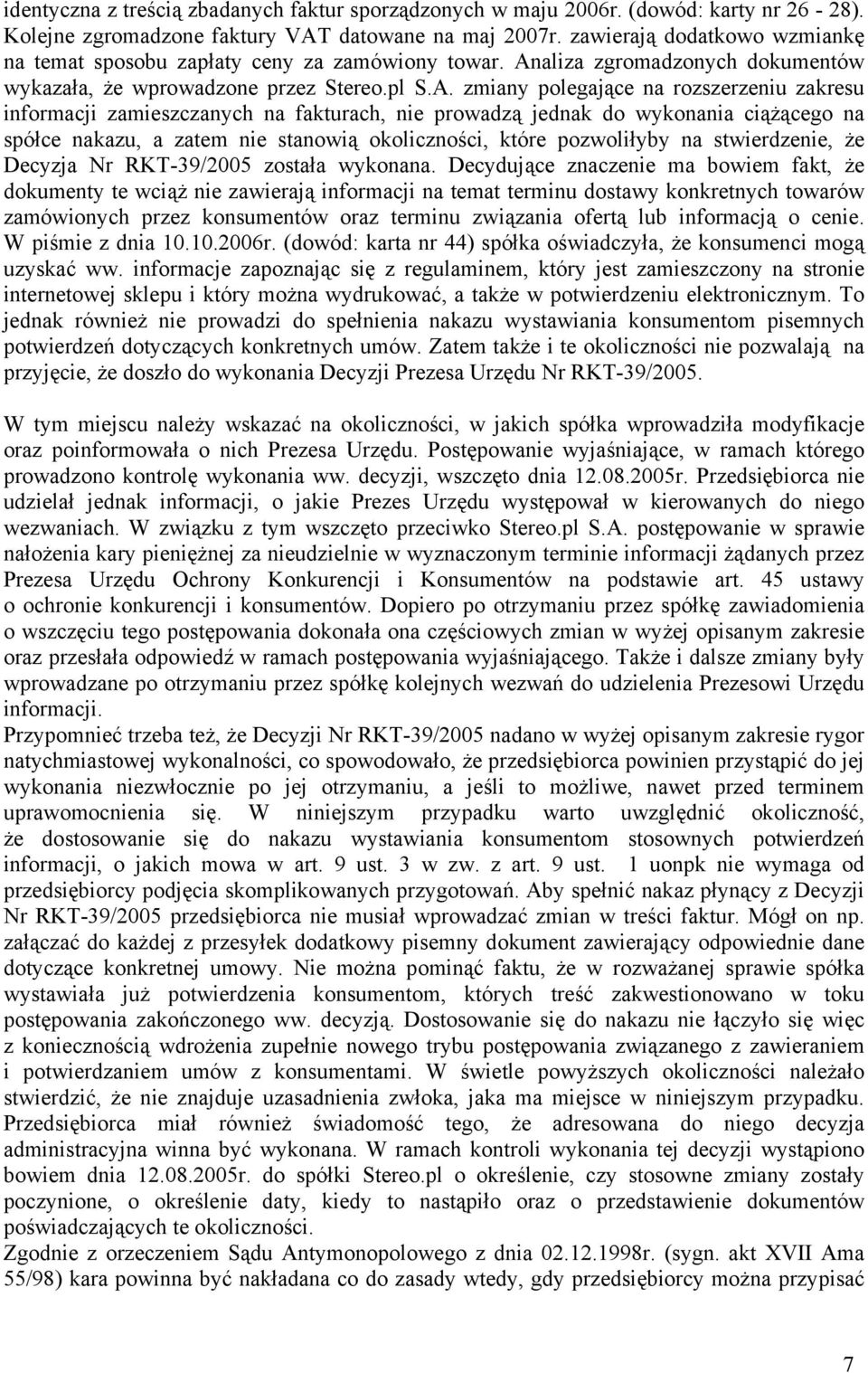 aliza zgromadzonych dokumentów wykazała, że wprowadzone przez Stereo.pl S.A.