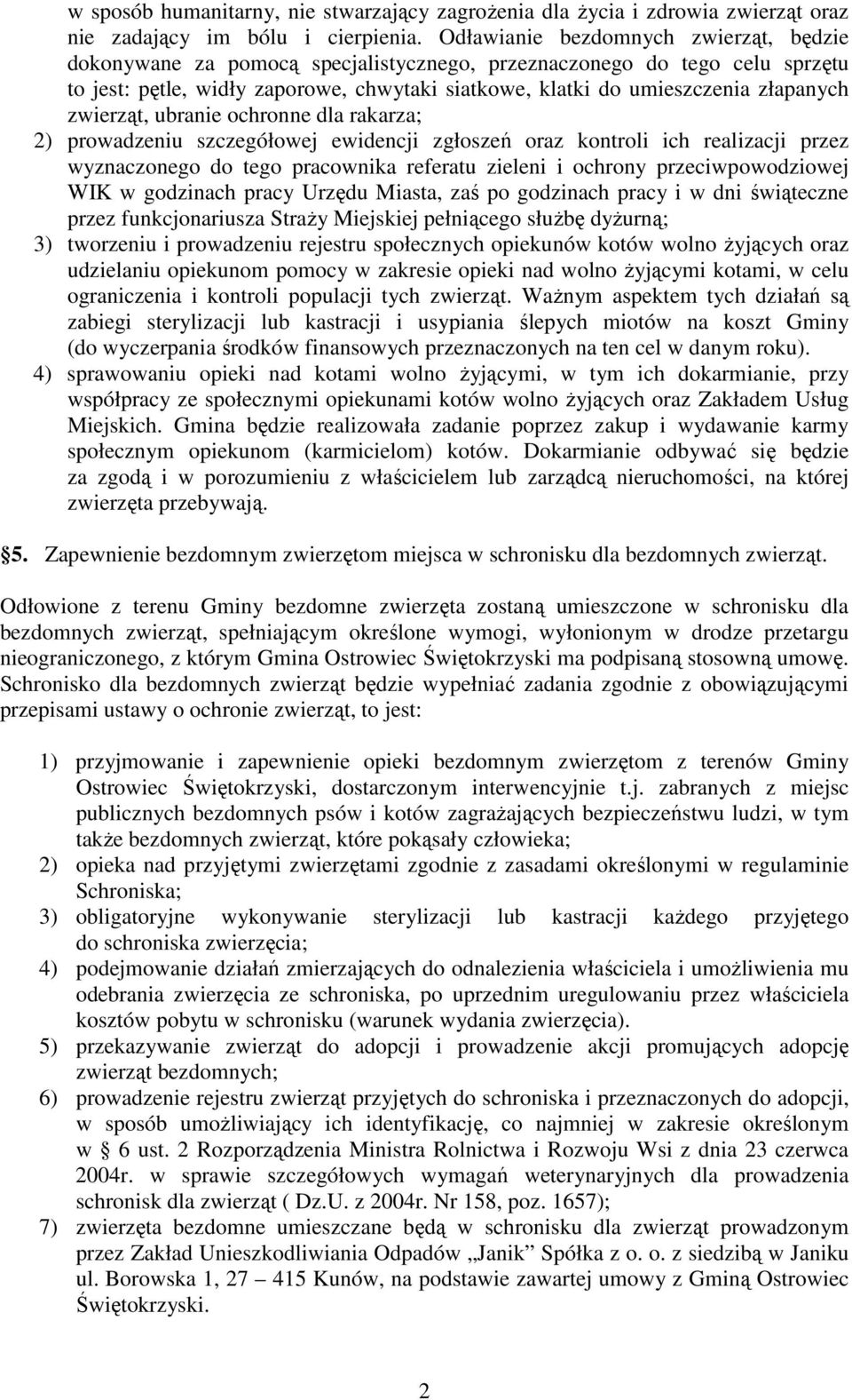 zwierząt, ubranie ochronne dla rakarza; 2) prowadzeniu szczegółowej ewidencji zgłoszeń oraz kontroli ich realizacji przez wyznaczonego do tego pracownika referatu zieleni i ochrony przeciwpowodziowej