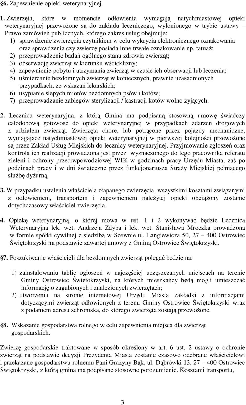usług obejmuje: 1) sprawdzenie zwierzęcia czytnikiem w celu wykrycia elektronicznego oznakowania oraz sprawdzenia czy zwierzę posiada inne trwałe oznakowanie np.