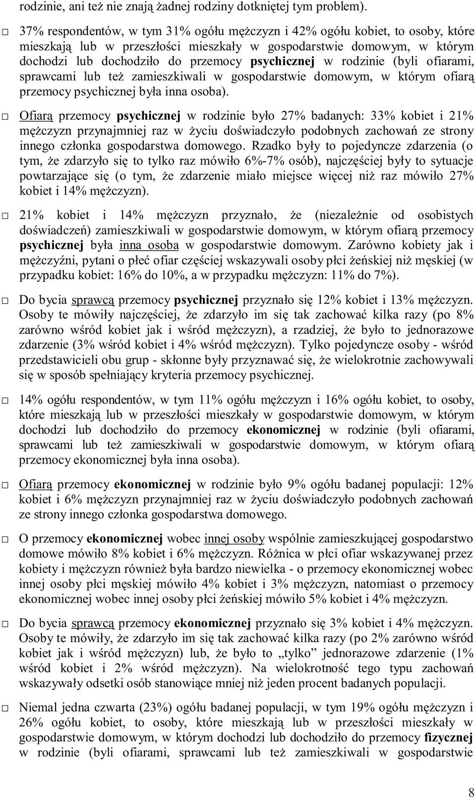 rodzinie (byli ofiarami, sprawcami lub też zamieszkiwali w gospodarstwie domowym, w którym ofiarą przemocy psychicznej była inna osoba).