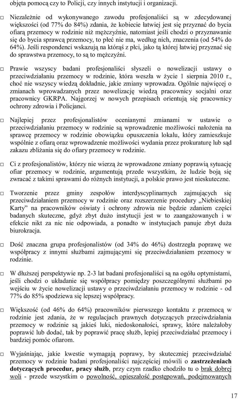 chodzi o przyznawanie się do bycia sprawcą przemocy, to płeć nie ma, według nich, znaczenia (od 54% do 64%).