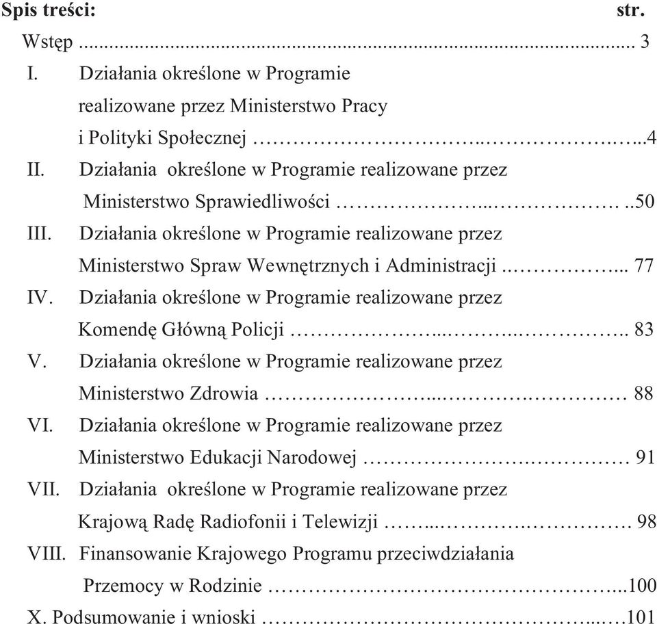 Działania określone w Programie realizowane przez Komendę Główną Policji....... 83 V. Działania określone w Programie realizowane przez Ministerstwo Zdrowia.... 88 VI.