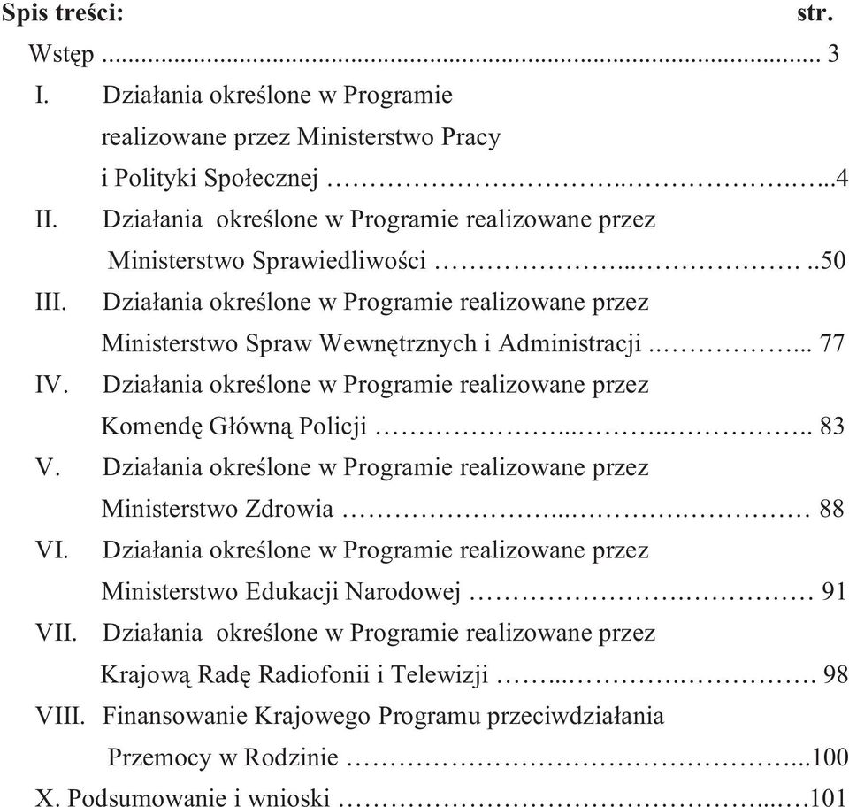 Działania określone w Programie realizowane przez Komendę Główną Policji....... 83 V. Działania określone w Programie realizowane przez Ministerstwo Zdrowia.... 88 VI.