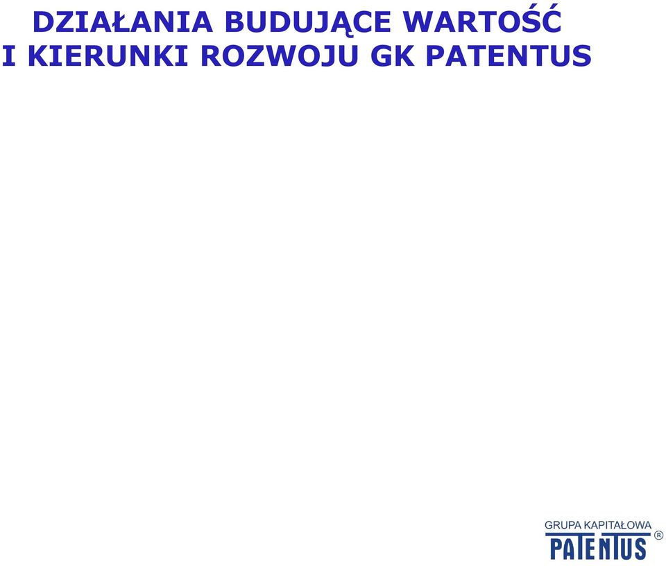 budowanie ich potencjału produkcyjnego Rozbudowa grupy kapitałowej Dywersyfikacja produkcji Rozwijanie działalności eksportowej Otwieranie się na nowe