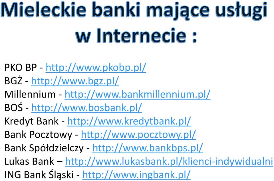 pl/ Bank Pocztowy - http://www.pocztowy.pl/ Bank Spółdzielczy - http://www.bankbps.