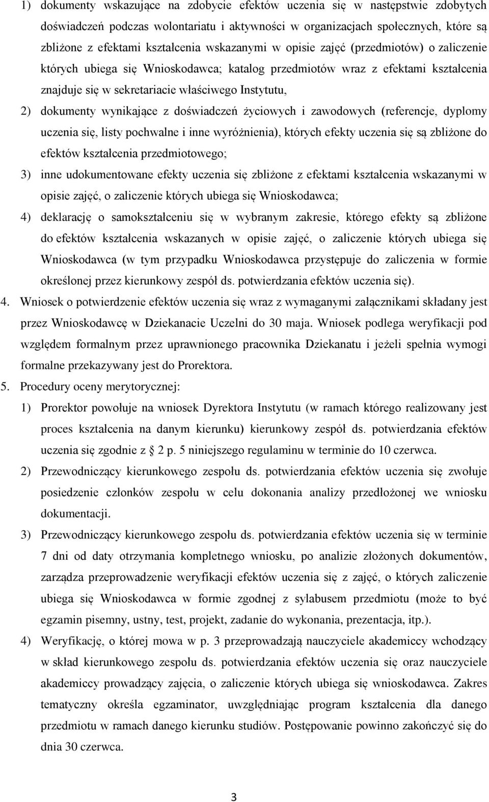 wynikające z doświadczeń życiowych i zawodowych (referencje, dyplomy uczenia się, listy pochwalne i inne wyróżnienia), których efekty uczenia się są zbliżone do efektów kształcenia przedmiotowego; 3)