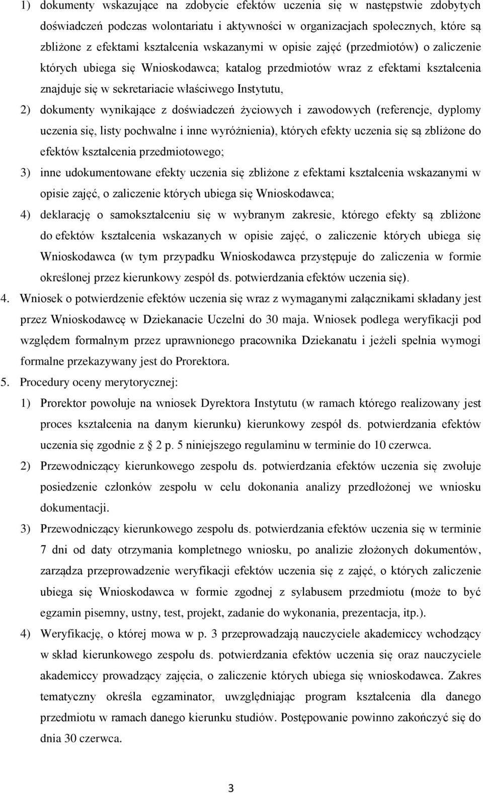 wynikające z doświadczeń życiowych i zawodowych (referencje, dyplomy uczenia się, listy pochwalne i inne wyróżnienia), których efekty uczenia się są zbliżone do efektów kształcenia przedmiotowego; 3)