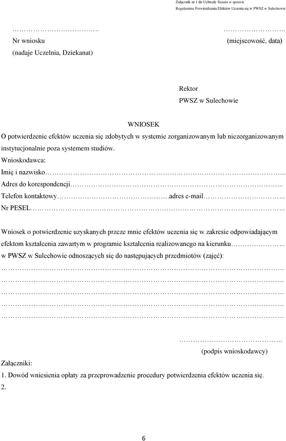 instytucjonalnie poza systemem studiów. Wnioskodawca: Imię i nazwisko... Adres do korespondencji... Telefon kontaktowy.adres e-mail... Nr PESEL.