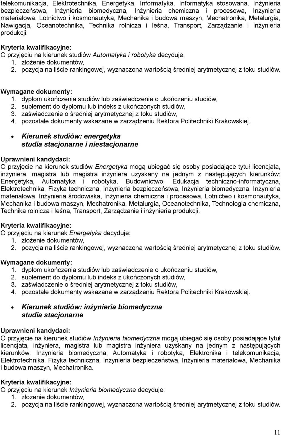 O przyjęciu na kierunek studiów Automatyka i robotyka decyduje: Kierunek studiów: energetyka O przyjęcie na kierunek studiów Energetyka mogą ubiegać się osoby posiadające tytuł licencjata, inżyniera,