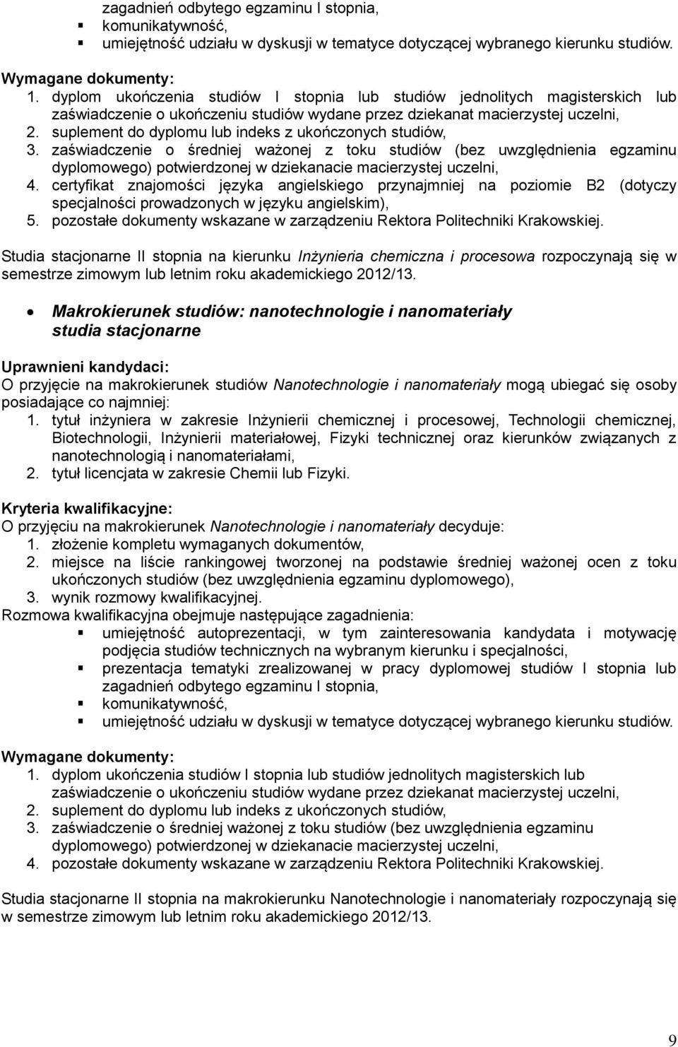 zaświadczenie o średniej ważonej z toku studiów (bez uwzględnienia egzaminu dyplomowego) potwierdzonej w dziekanacie macierzystej uczelni, 4.