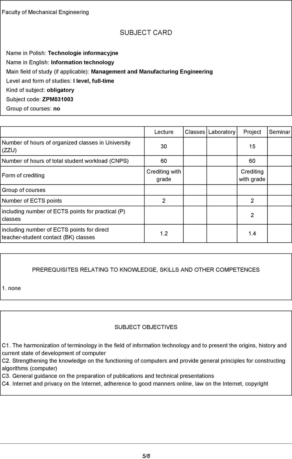 organized classes in University (ZZU) 30 15 Number of hours of total student workload (CNPS) 60 60 Form of crediting Group of courses Crediting with grade Crediting with grade Number of ECTS points