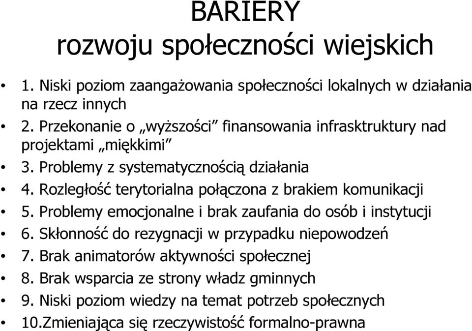 Rozległość terytorialna połączona z brakiem komunikacji 5. Problemy emocjonalne i brak zaufania do osób i instytucji 6.