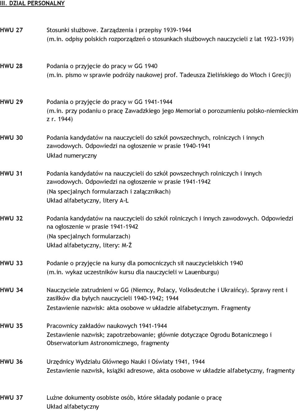 Tadeusza Zielińskiego do Włoch i Grecji) HWU 29 Podania o przyjęcie do pracy w GG 1941-1944 (m.in. przy podaniu o pracę Zawadzkiego jego Memoriał o porozumieniu polsko-niemieckim z r.