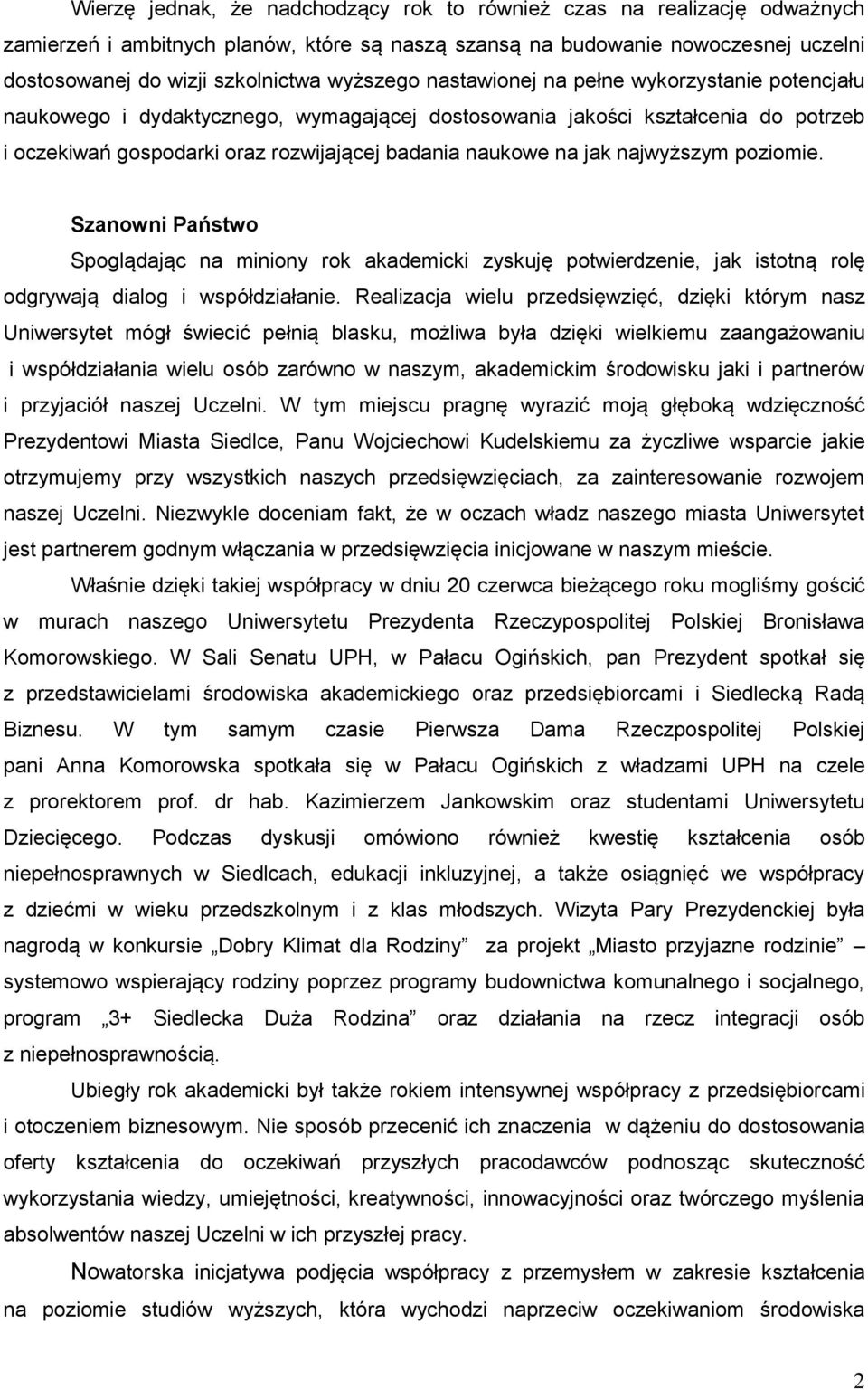 jak najwyższym poziomie. Szanowni Państwo Spoglądając na miniony rok akademicki zyskuję potwierdzenie, jak istotną rolę odgrywają dialog i współdziałanie.