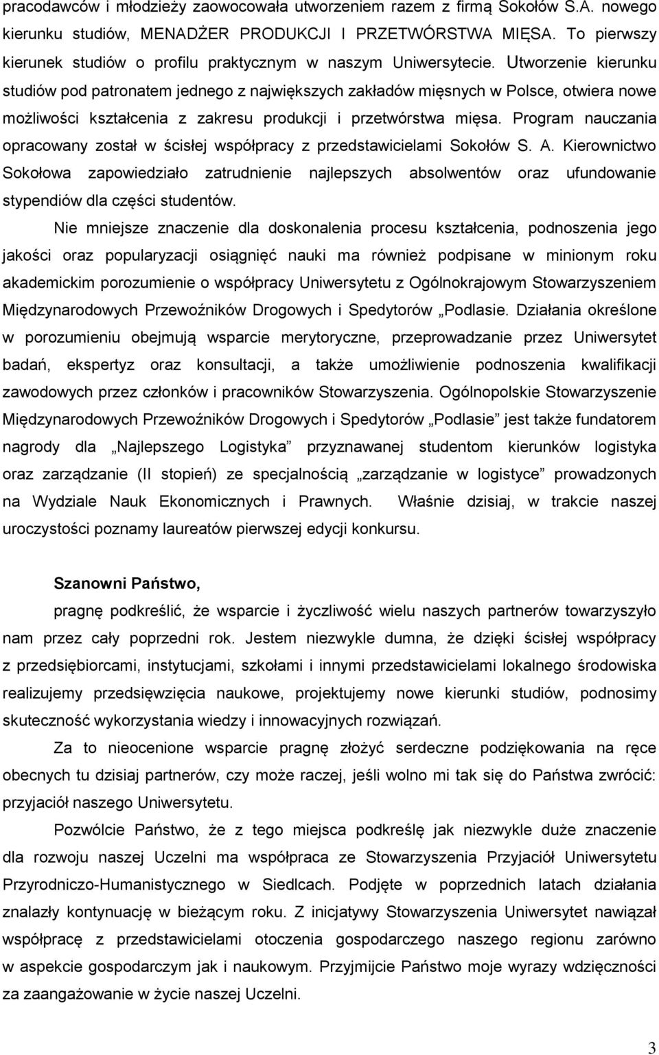 Utworzenie kierunku studiów pod patronatem jednego z największych zakładów mięsnych w Polsce, otwiera nowe możliwości kształcenia z zakresu produkcji i przetwórstwa mięsa.